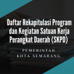 Daftar Rekapitulasi Program dan Kegiatan Satuan Kerja Perangkat Daerah (SKPD) Kota Semarang
