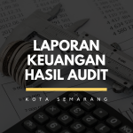 Laporan Keuangan Hasil Audit ( Neraca, Realisasi Anggaran (LRA), Daftar Aset Dan Inventaris, Catatan Atas Laporan Keuangan (CALK) )