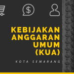 Kebijakan Anggaran Umum (KUA) Pemerintah Kota Semarang