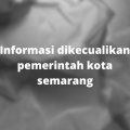 Informasi Dikecualikan Pemerintah Kota Semarang Tahun 2021