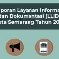 Laporan Layanan Informasi dan Dokumentasi (LLID) Kota Semarang Tahun 2021